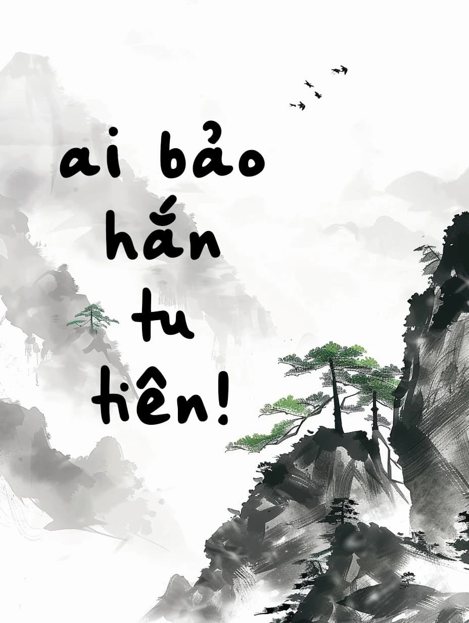 Ai Bảo Hắn Tu Tiên!