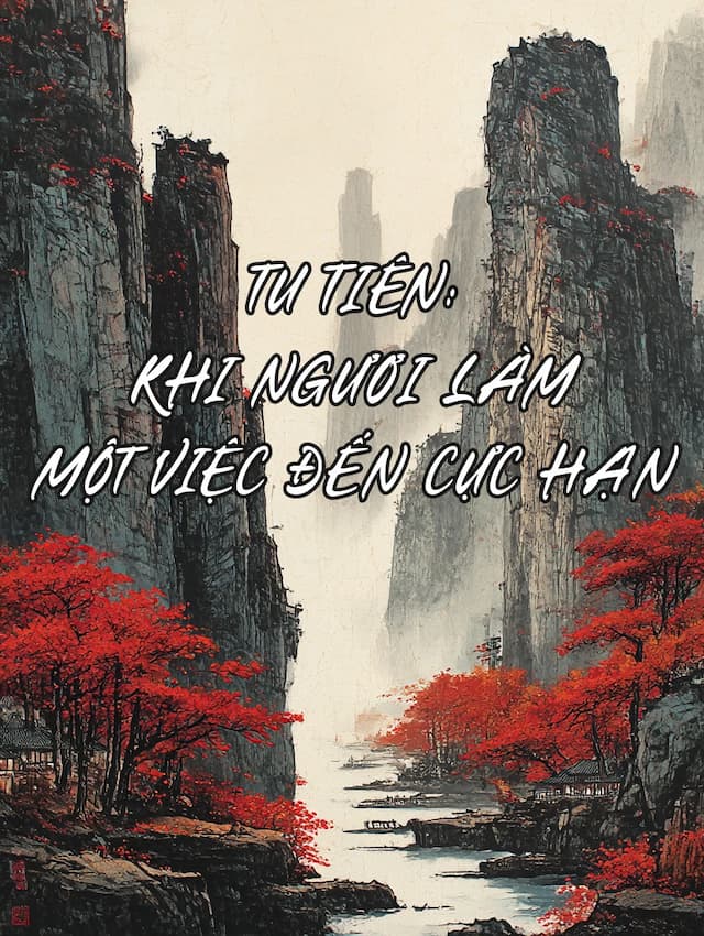 Tu Tiên: Khi Ngươi Làm Một Việc Đến Cực Hạn