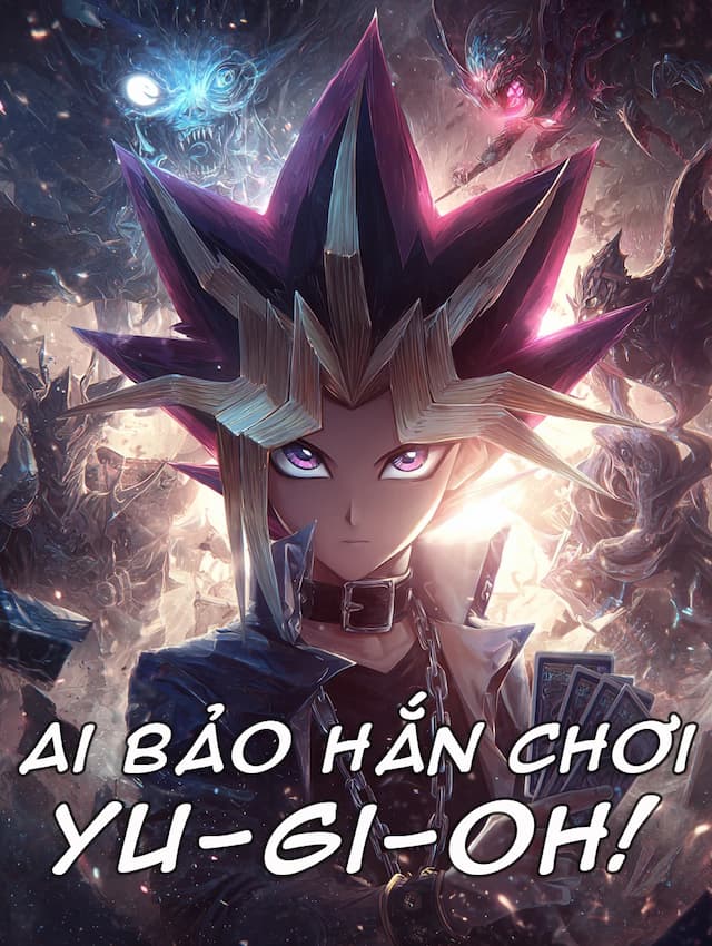 Ai Bảo Hắn Chơi Yu-Gi-Oh!