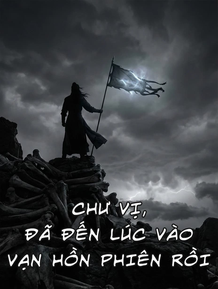 Chư Vị, Đã Đến Lúc Vào Vạn Hồn Phiên Rồi