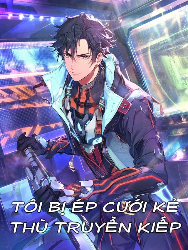 Tôi Bị Ép Cưới Kẻ Thù Truyền Kiếp