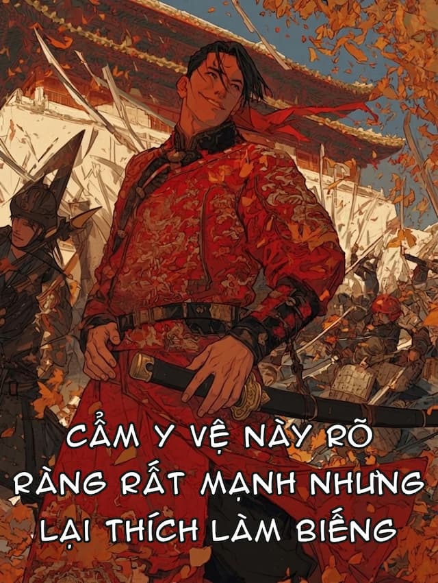 Cẩm Y Vệ Này Rõ Ràng Rất Mạnh Nhưng Lại Thích Làm Biếng