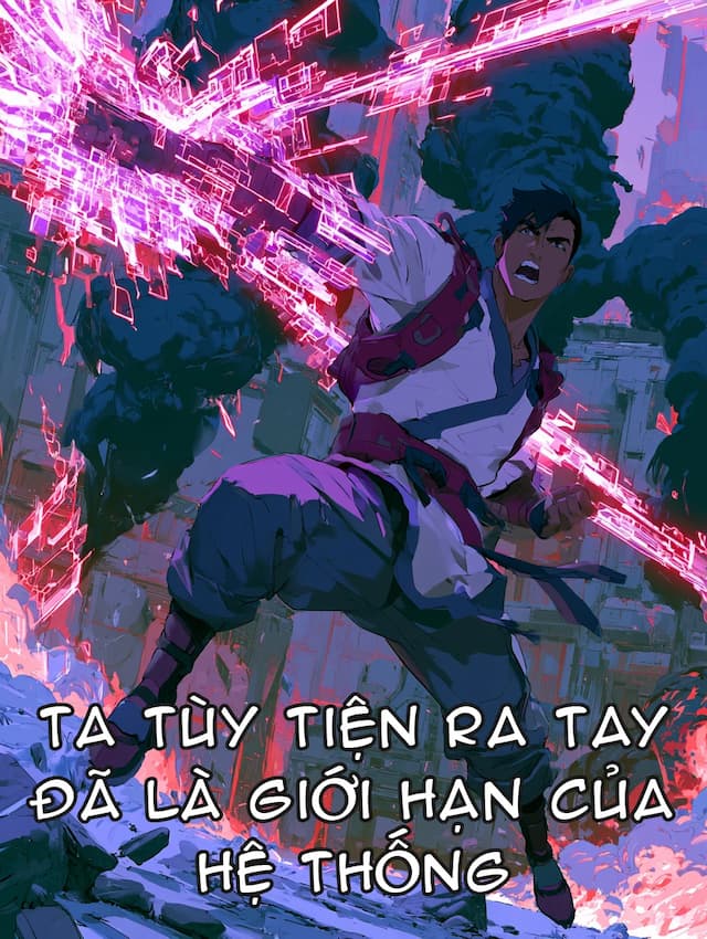 Ta Tùy Tiện Ra Tay Đã Là Giới Hạn Của Hệ Thống