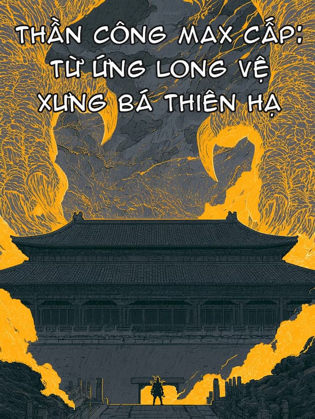 Thần Công Max Cấp: Từ Ứng Long Vệ Xưng Bá Thiên Hạ