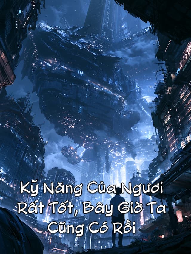 Kỹ Năng Của Ngươi Rất Tốt, Bây Giờ Ta Cũng Có Rồi