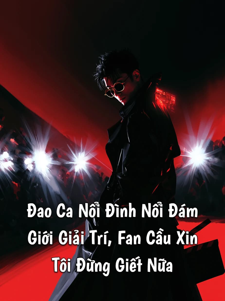 Đao Ca Nổi Đình Nổi Đám Giới Giải Trí, Fan Cầu Xin Tôi Đừng Giết Nữa