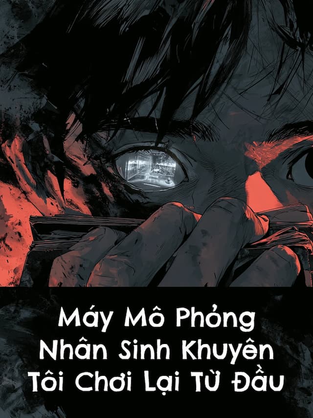 Máy Mô Phỏng Nhân Sinh Khuyên Tôi Chơi Lại Từ Đầu