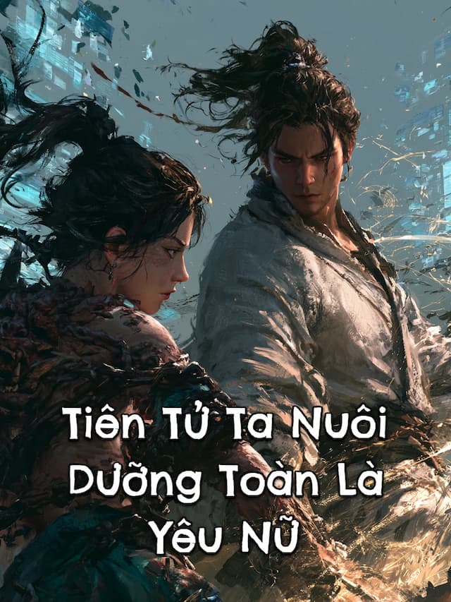 Tiên Tử Ta Nuôi Dưỡng Toàn Là Yêu Nữ