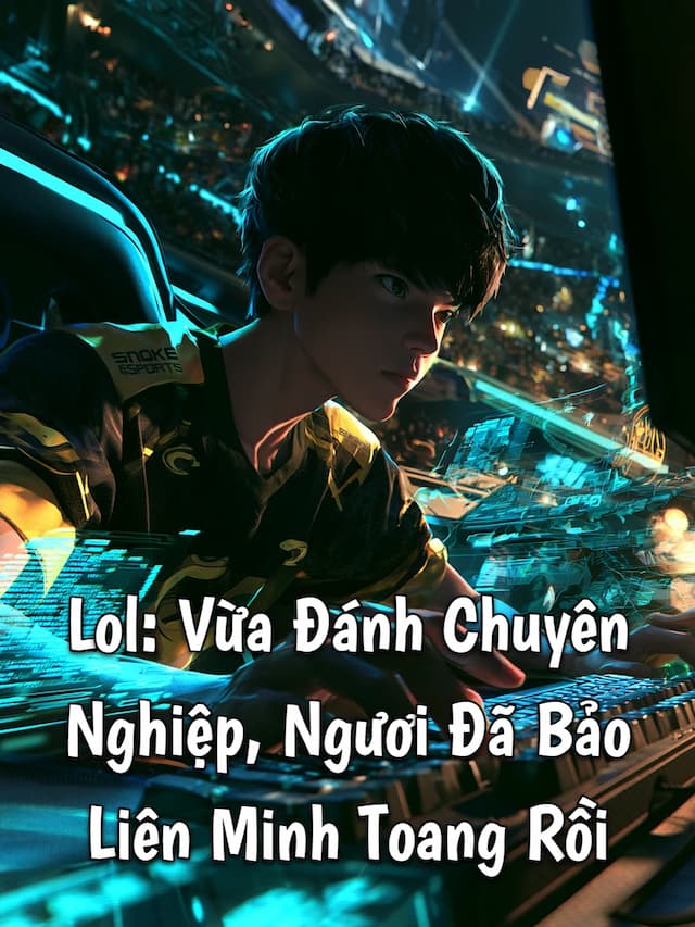 LOL: Vừa Đánh Chuyên Nghiệp, Ngươi Đã Bảo Liên Minh Toang Rồi