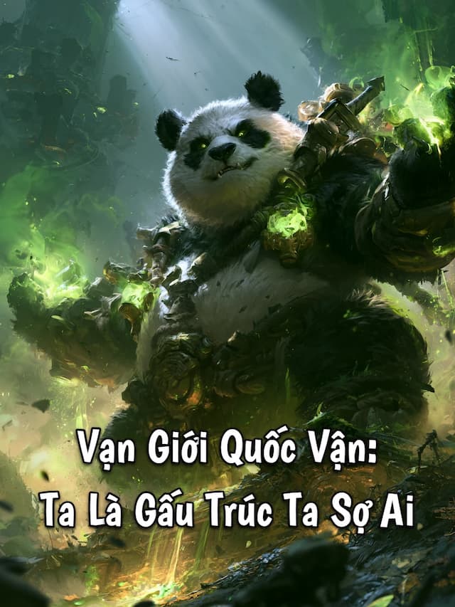 Vạn Giới Quốc Vận: Ta Là Gấu Trúc Ta Sợ Ai