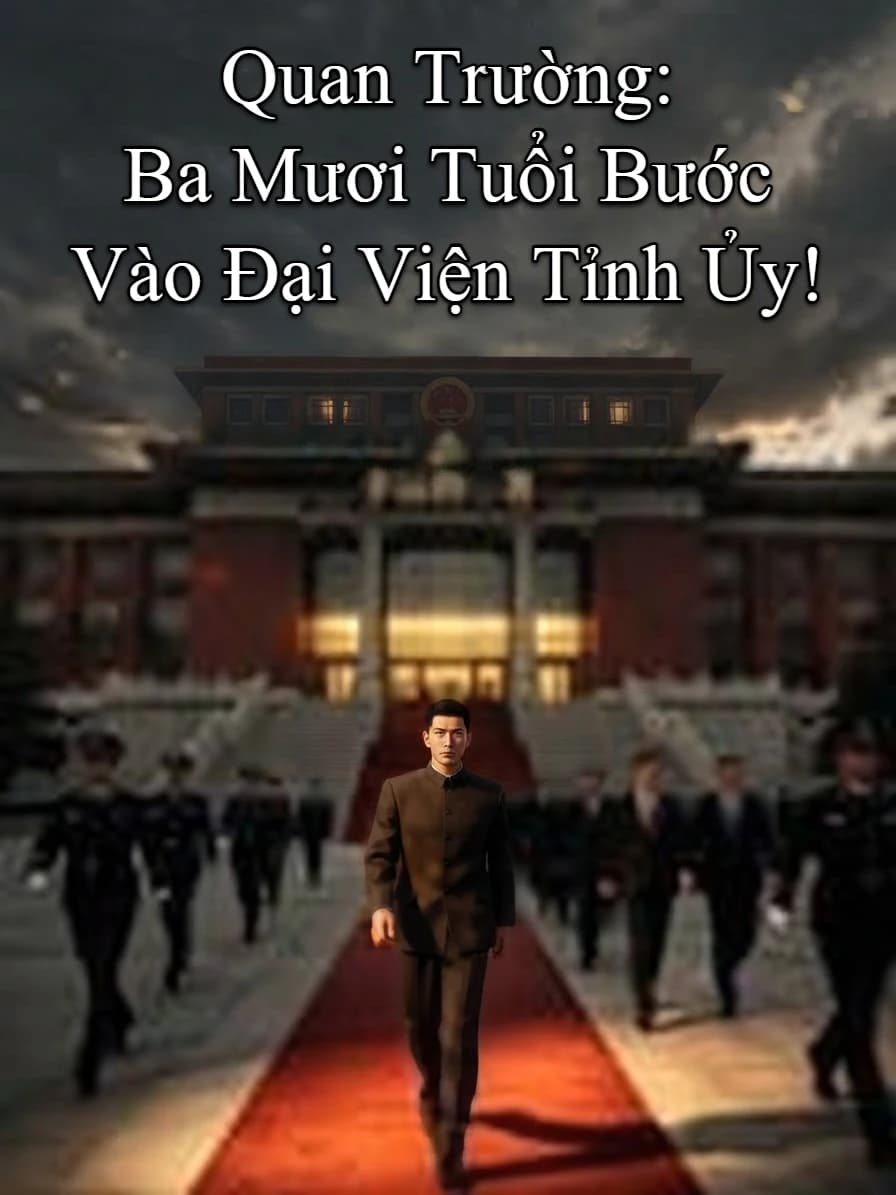 Quan Trường: Ba Mươi Tuổi Bước Vào Đại Viện Tỉnh Ủy!