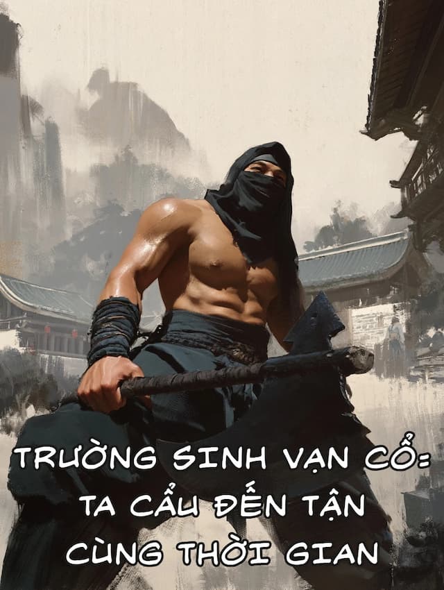 Trường Sinh Vạn Cổ: Ta Cẩu Đến Tận Cùng Thời Gian