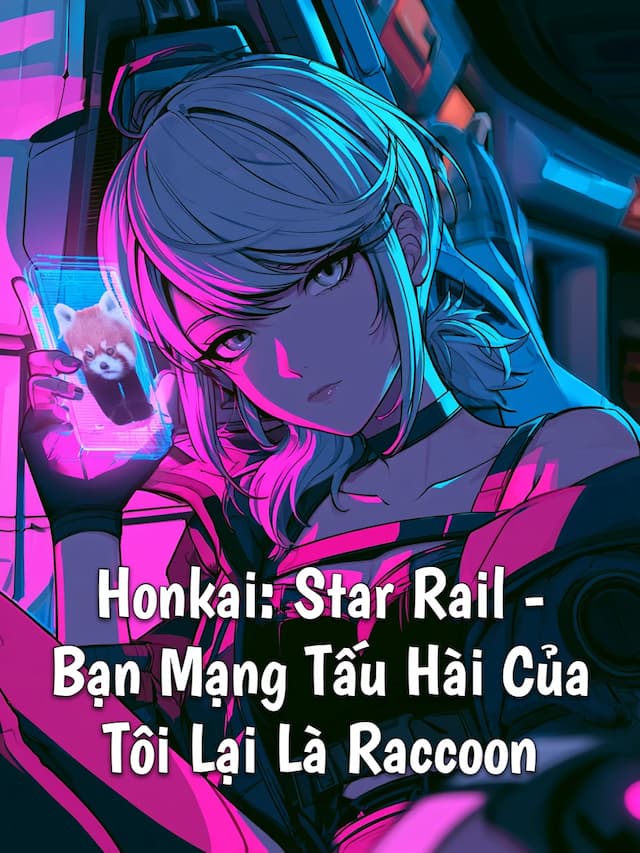 Honkai: Star Rail - Bạn Mạng Tấu Hài Của Tôi Lại Là Raccoon