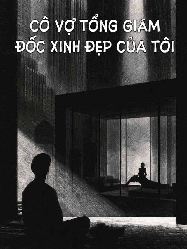 Cô Vợ Tổng Giám Đốc Xinh Đẹp Của Tôi