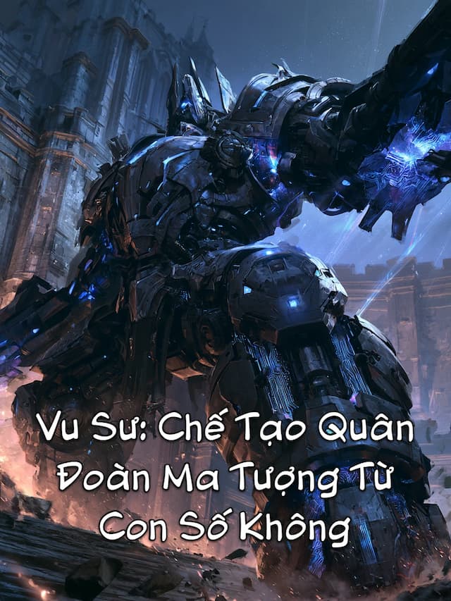 Vu Sư: Chế Tạo Quân Đoàn Ma Tượng Từ Con Số Không