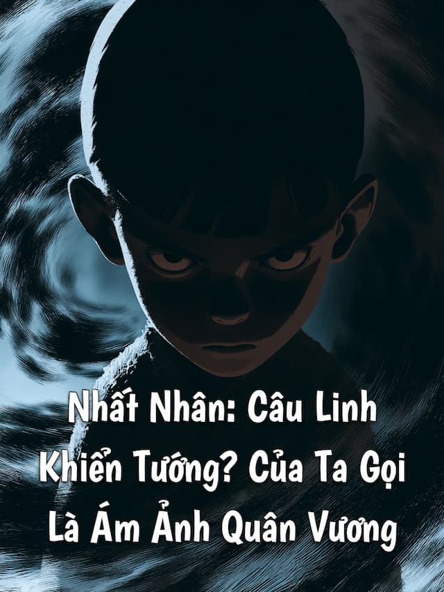 Nhất Nhân: Câu Linh Khiển Tướng? Của Ta Gọi Là Ám Ảnh Quân Vương