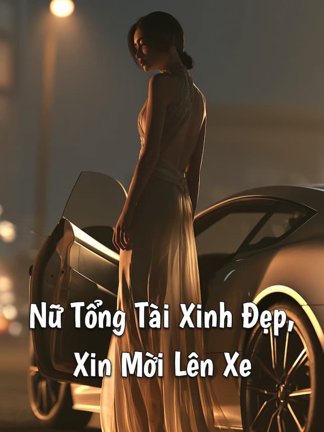 Nữ Tổng Tài Xinh Đẹp, Xin Mời Lên Xe