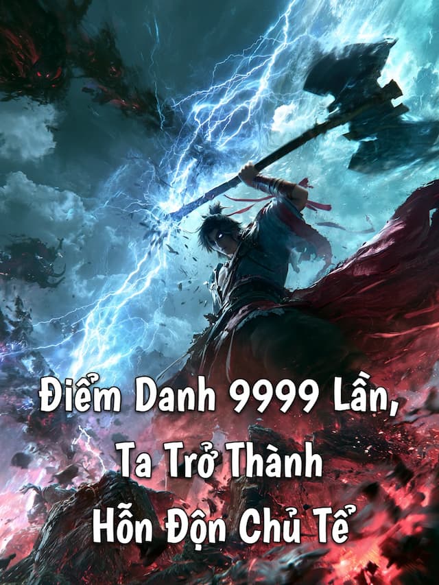 Điểm Danh 9999 Lần, Ta Trở Thành Hỗn Độn Chủ Tể