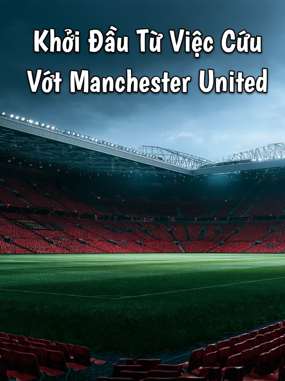 Khởi Đầu Từ Việc Cứu Vớt Manchester United
