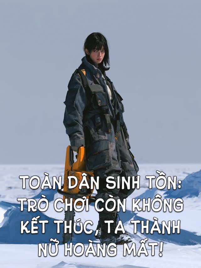 Toàn Dân Sinh Tồn: Trò Chơi Còn Không Kết Thúc, Ta Thành Nữ Hoàng Mất!