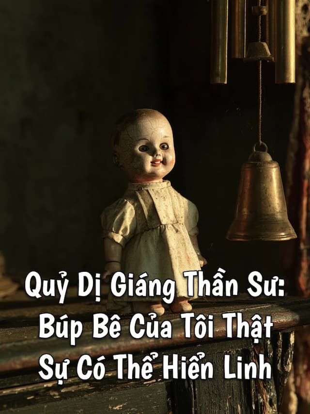 Quỷ Dị Giáng Thần Sư: Búp Bê Của Tôi Thật Sự Có Thể Hiển Linh