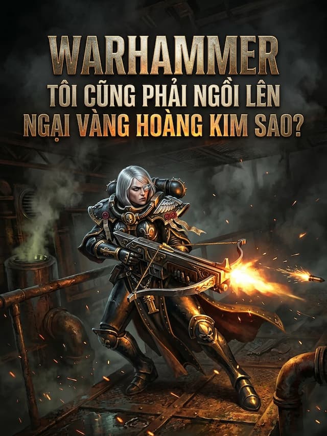 Warhammer: Tôi Cũng Phải Ngồi Lên Ngai Vàng Hoàng Kim Sao?
