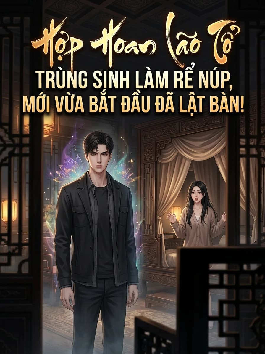 Hợp Hoan Lão Tổ Trùng Sinh Làm Rể Núp, Mới Vừa Bắt Đầu Đã Lật Bàn!