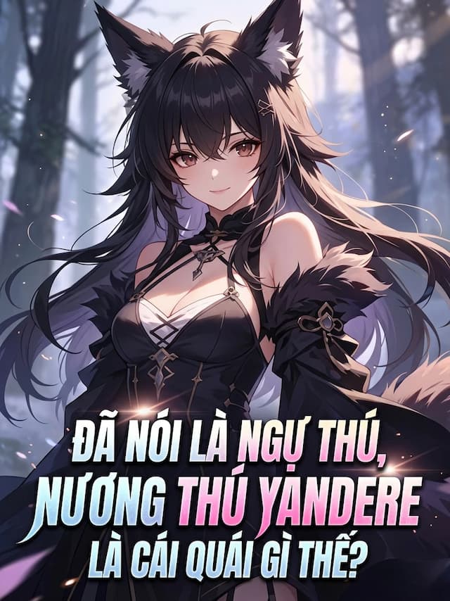 Đã Nói Là Ngự Thú, Nương Thú Yandere Là Cái Quái Gì Thế?