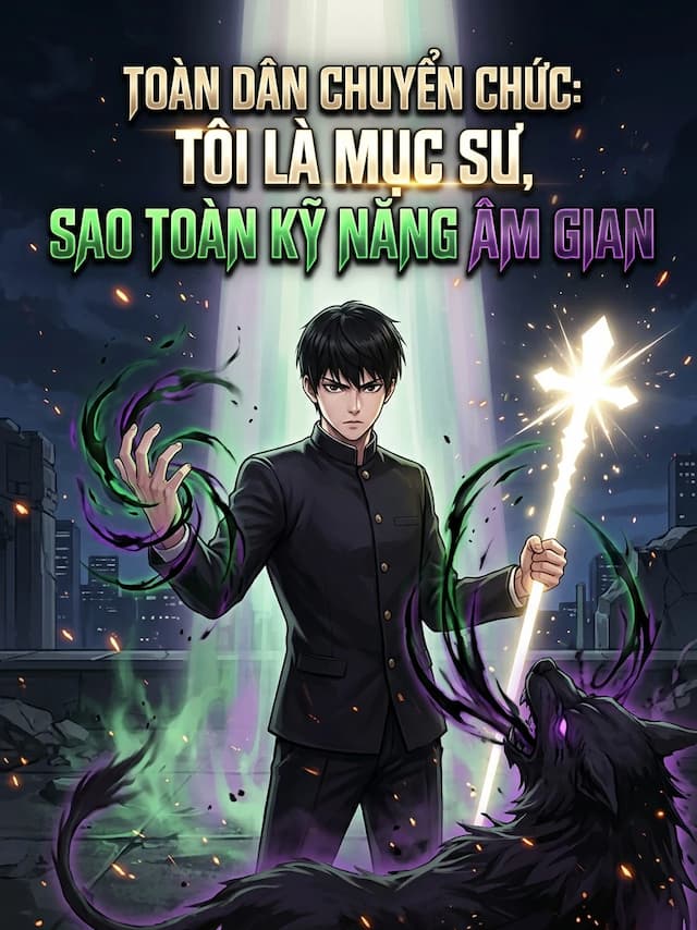 Toàn Dân Chuyển Chức: Tôi Là Mục Sư, Sao Toàn Kỹ Năng Âm Gian