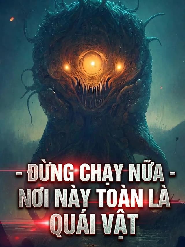 Đừng Chạy Nữa, Nơi Này Toàn Là Quái Vật